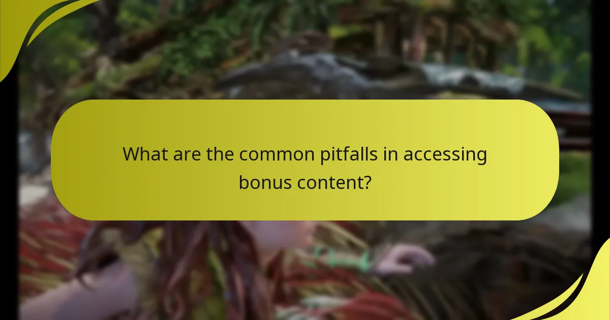 What are the common pitfalls in accessing bonus content?