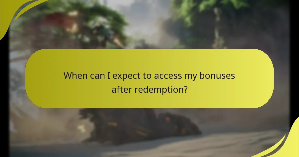 When can I expect to access my bonuses after redemption?
