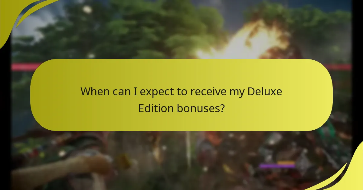 When can I expect to receive my Deluxe Edition bonuses?